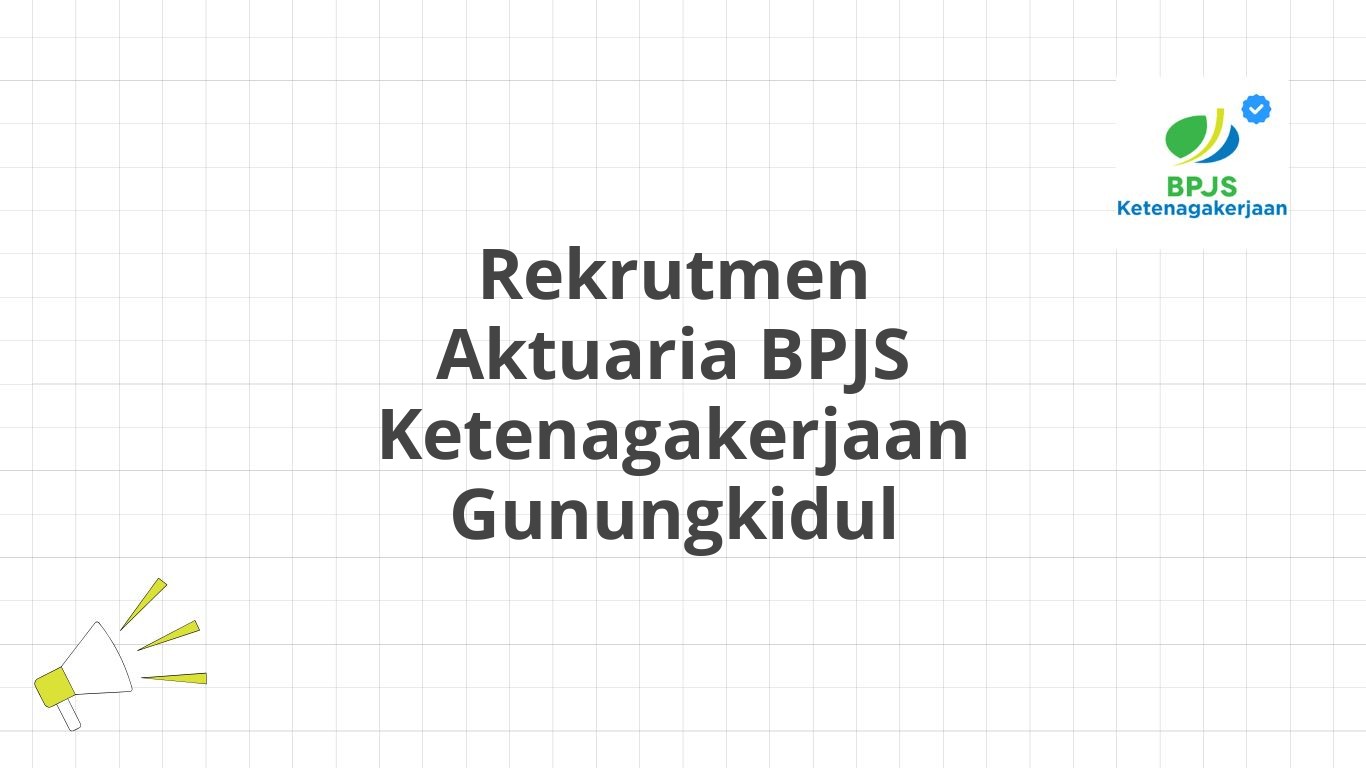 Rekrutmen Aktuaria BPJS Ketenagakerjaan Gunungkidul