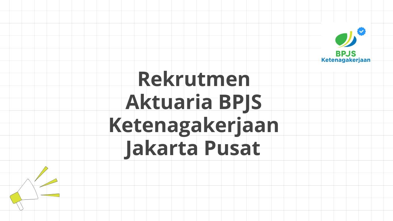 Rekrutmen Aktuaria BPJS Ketenagakerjaan Jakarta Pusat