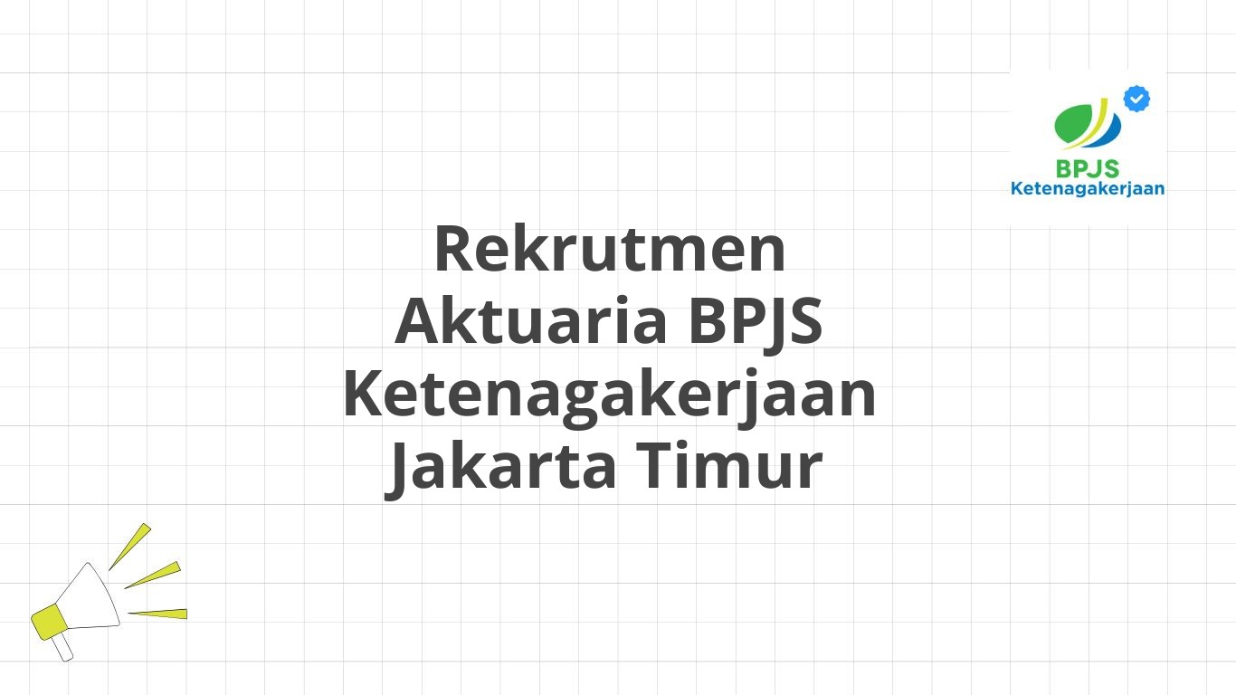 Rekrutmen Aktuaria BPJS Ketenagakerjaan Jakarta Timur