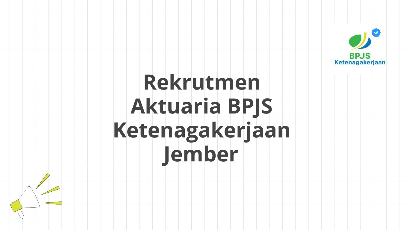 Rekrutmen Aktuaria BPJS Ketenagakerjaan Jember