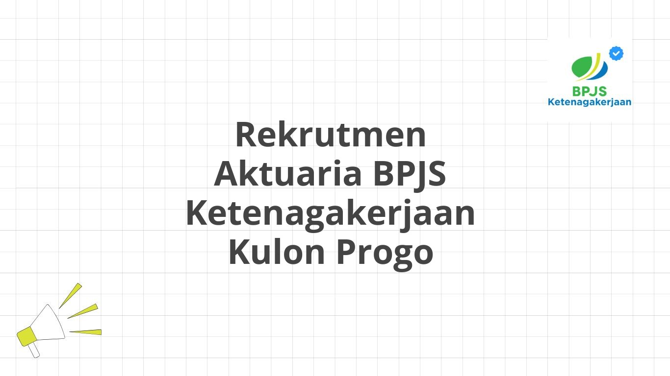 Rekrutmen Aktuaria BPJS Ketenagakerjaan Kulon Progo