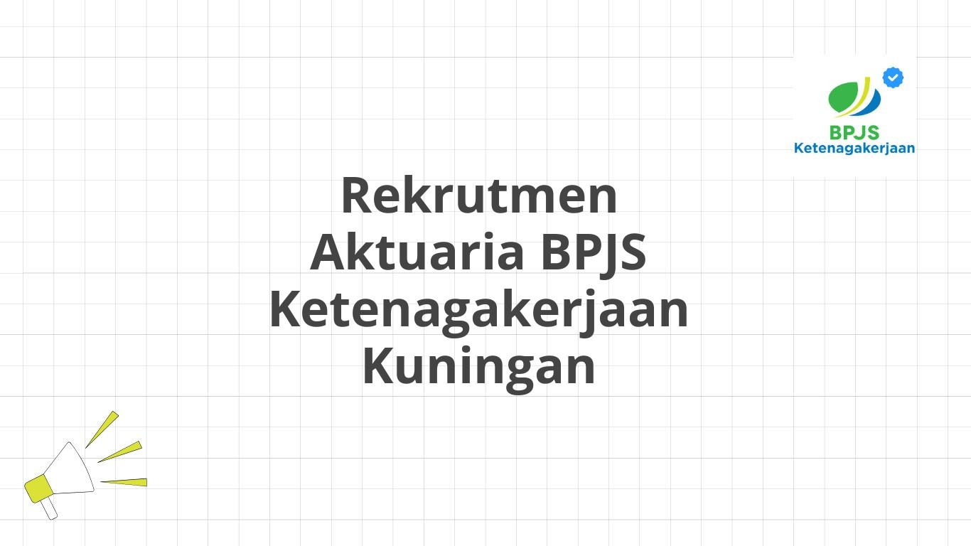 Rekrutmen Aktuaria BPJS Ketenagakerjaan Kuningan