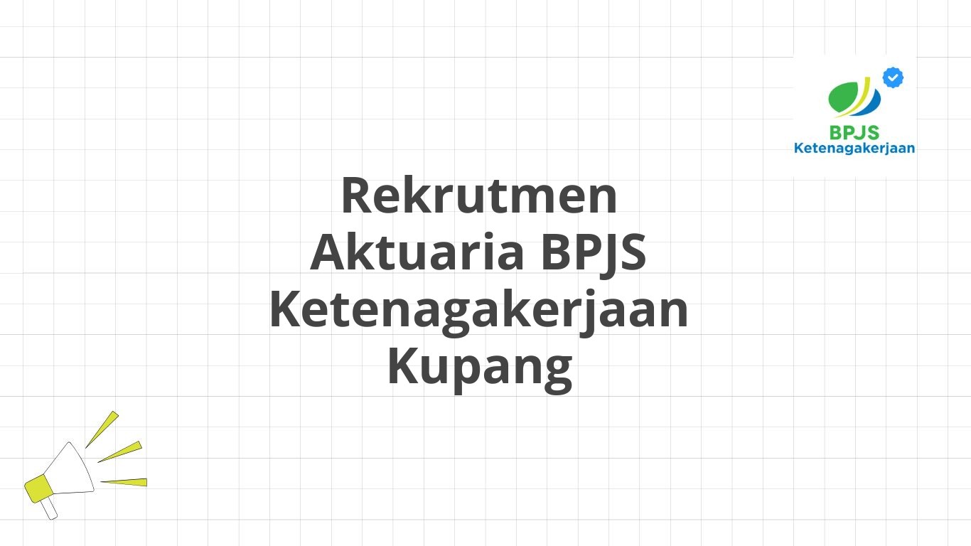 Rekrutmen Aktuaria BPJS Ketenagakerjaan Kupang