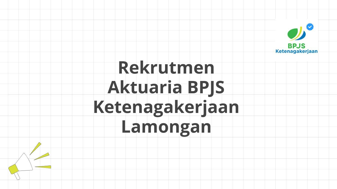 Rekrutmen Aktuaria BPJS Ketenagakerjaan Lamongan