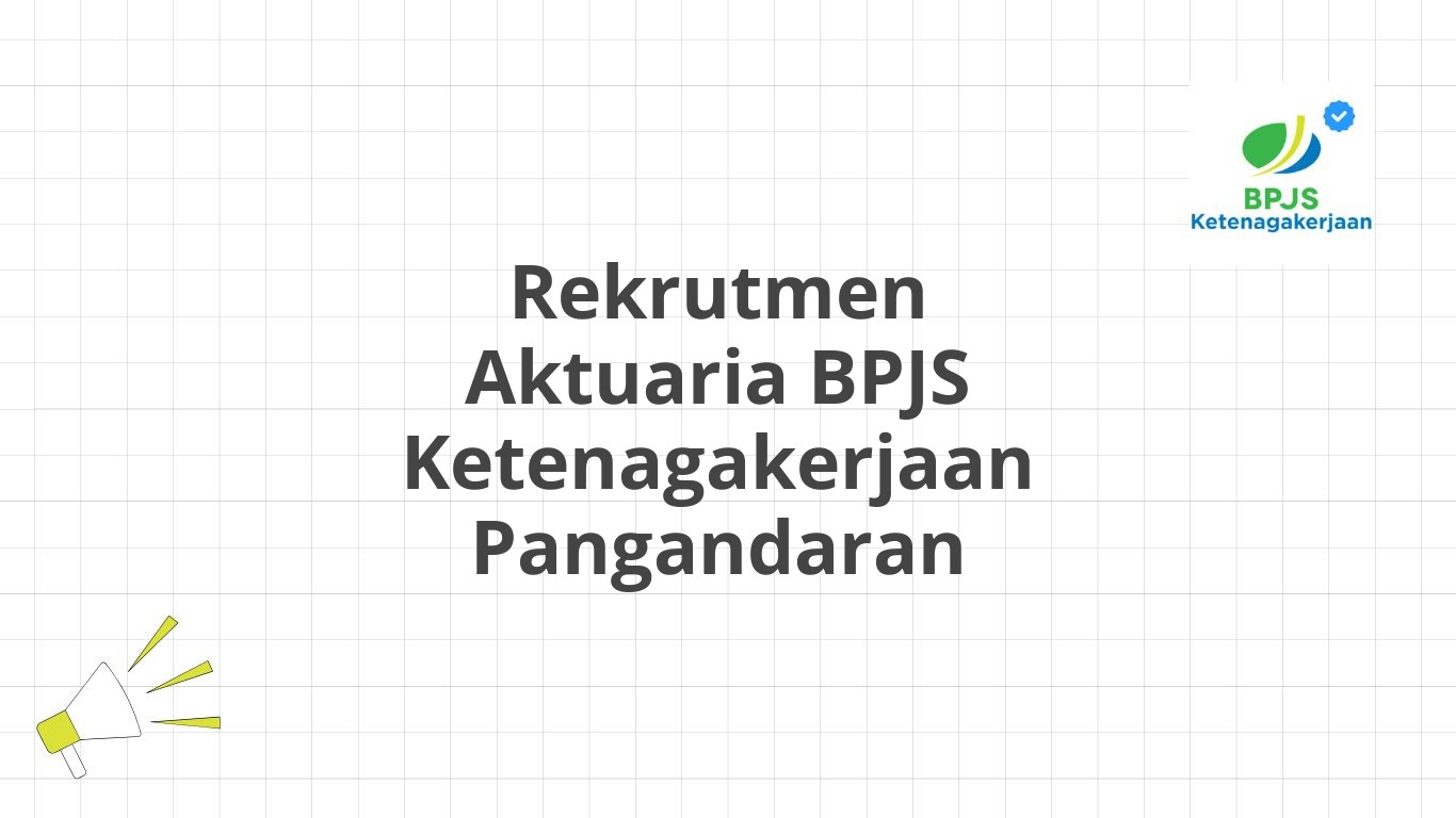 Rekrutmen Aktuaria BPJS Ketenagakerjaan Pangandaran