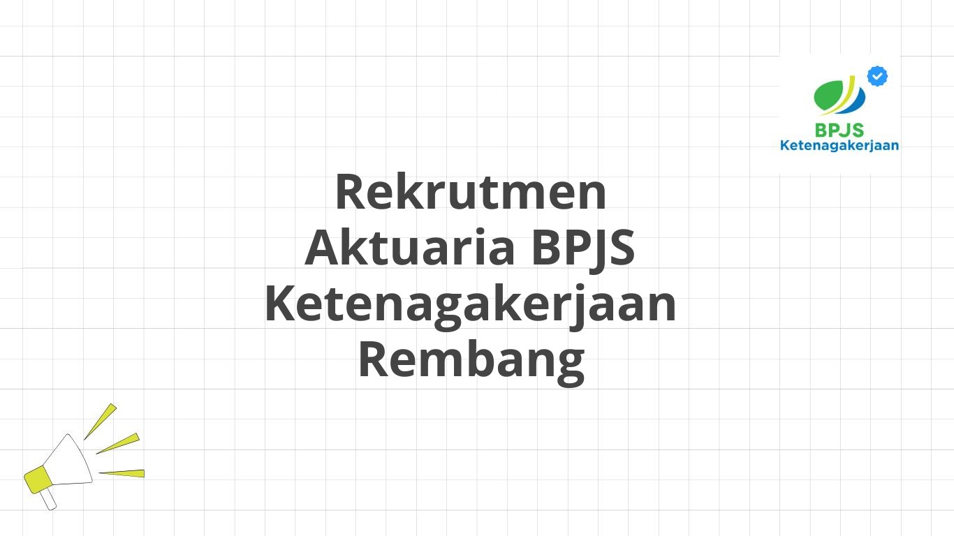 Rekrutmen Aktuaria BPJS Ketenagakerjaan Rembang