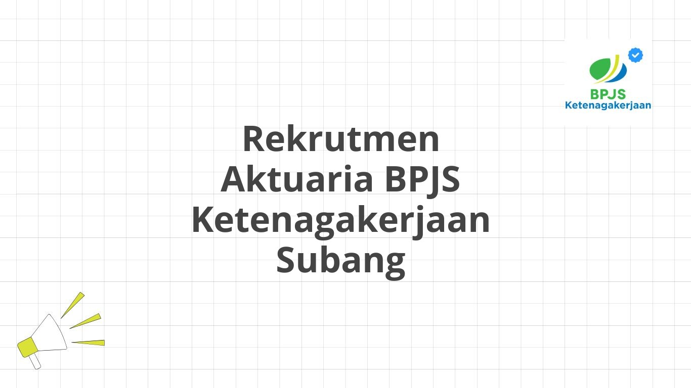 Rekrutmen Aktuaria BPJS Ketenagakerjaan Subang