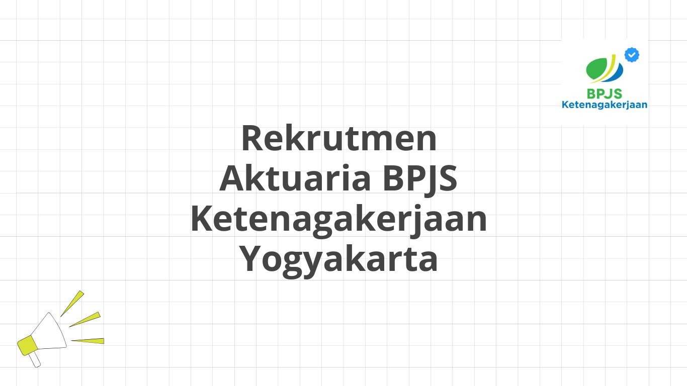 Rekrutmen Aktuaria BPJS Ketenagakerjaan Yogyakarta