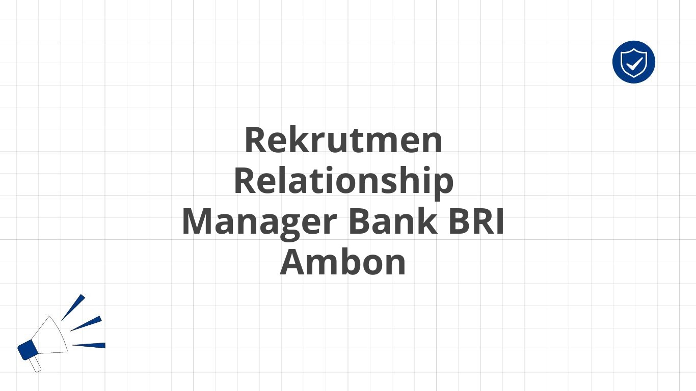 Rekrutmen Relationship Manager Bank BRI Ambon