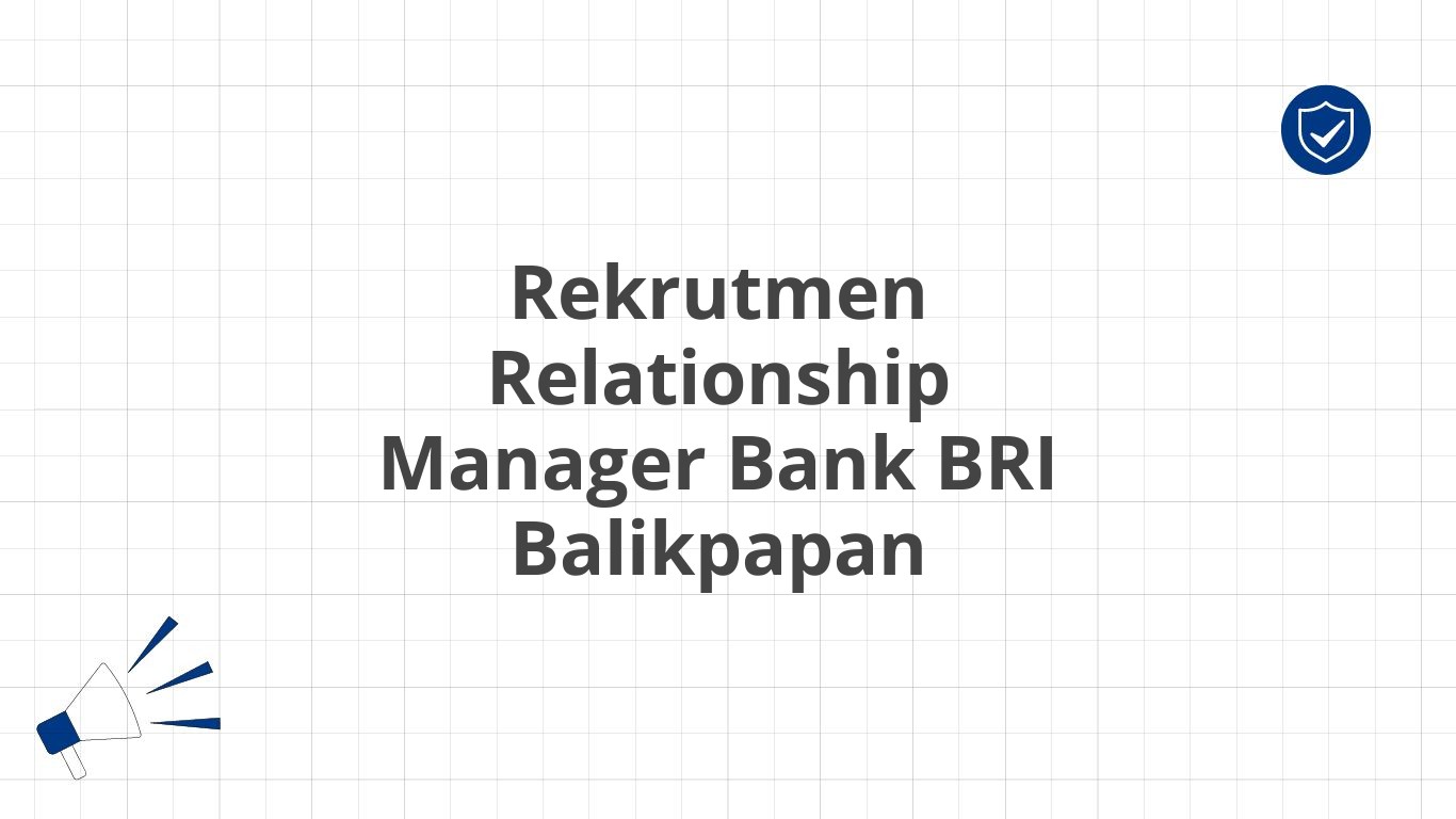 Rekrutmen Relationship Manager Bank BRI Balikpapan