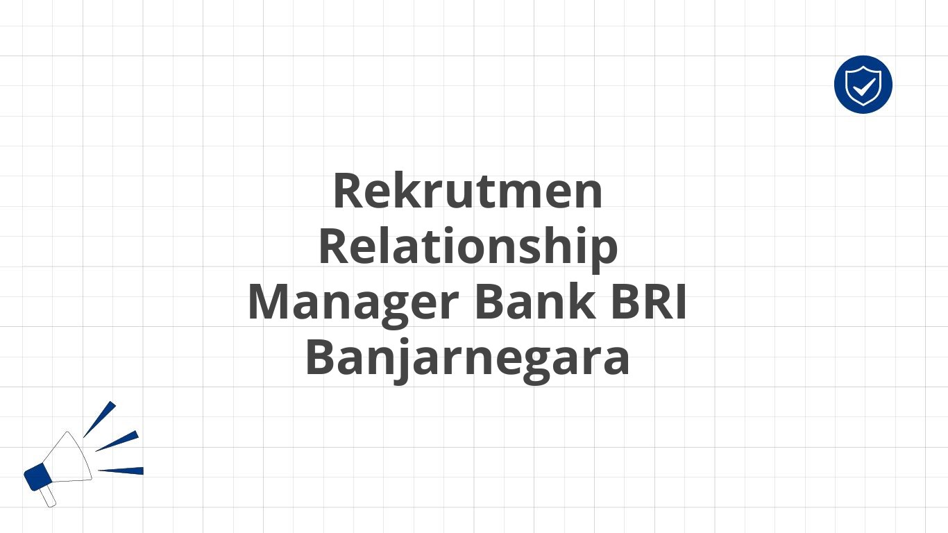 Rekrutmen Relationship Manager Bank BRI Banjarnegara