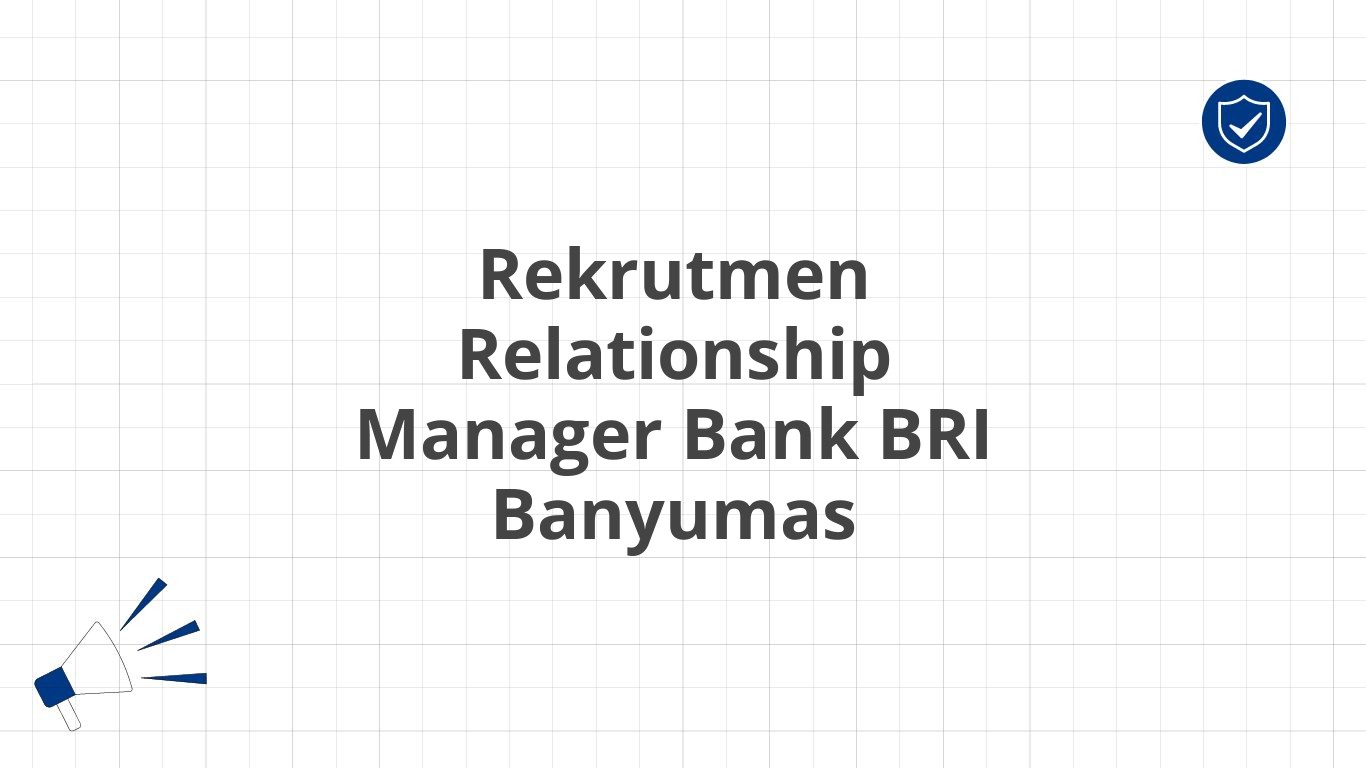 Rekrutmen Relationship Manager Bank BRI Banyumas