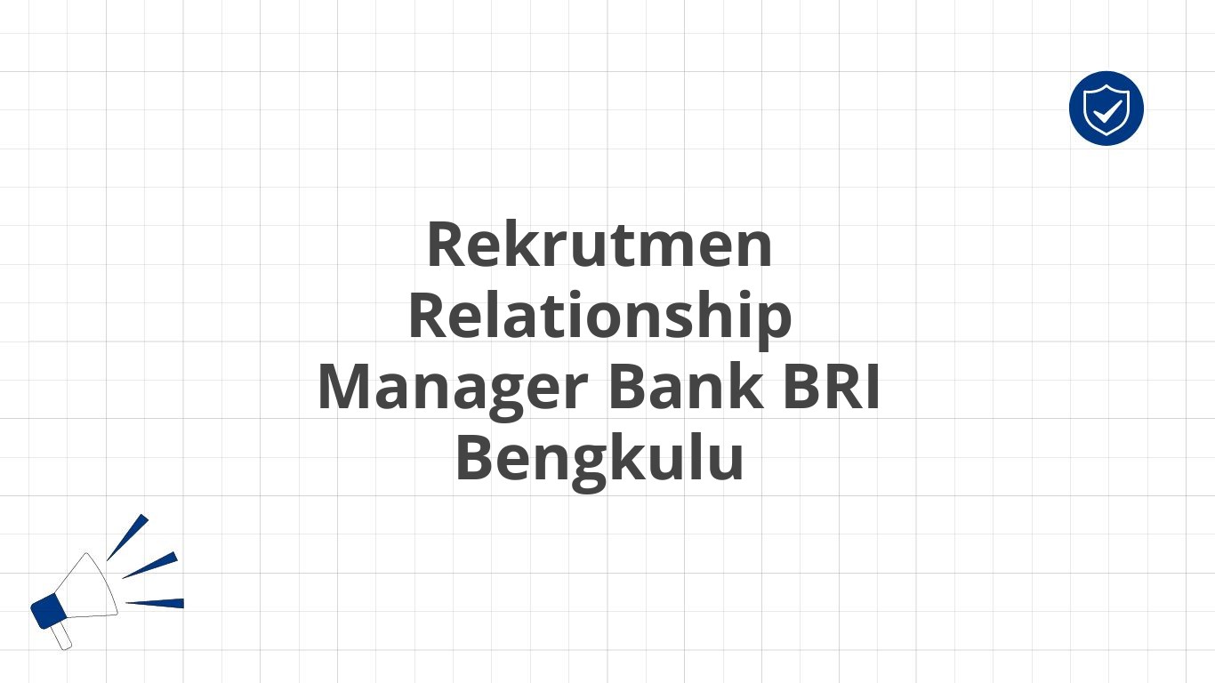 Rekrutmen Relationship Manager Bank BRI Bengkulu