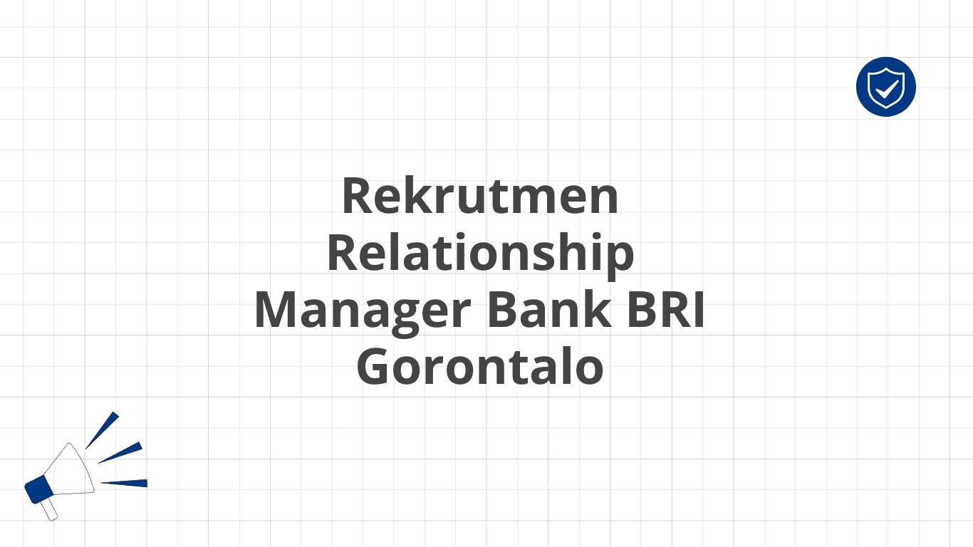 Rekrutmen Relationship Manager Bank BRI Gorontalo