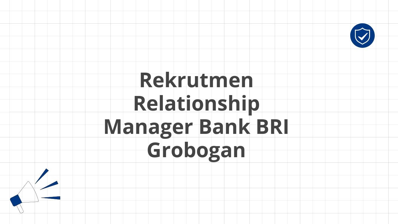 Rekrutmen Relationship Manager Bank BRI Grobogan