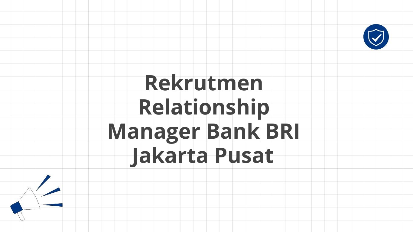 Rekrutmen Relationship Manager Bank BRI Jakarta Pusat