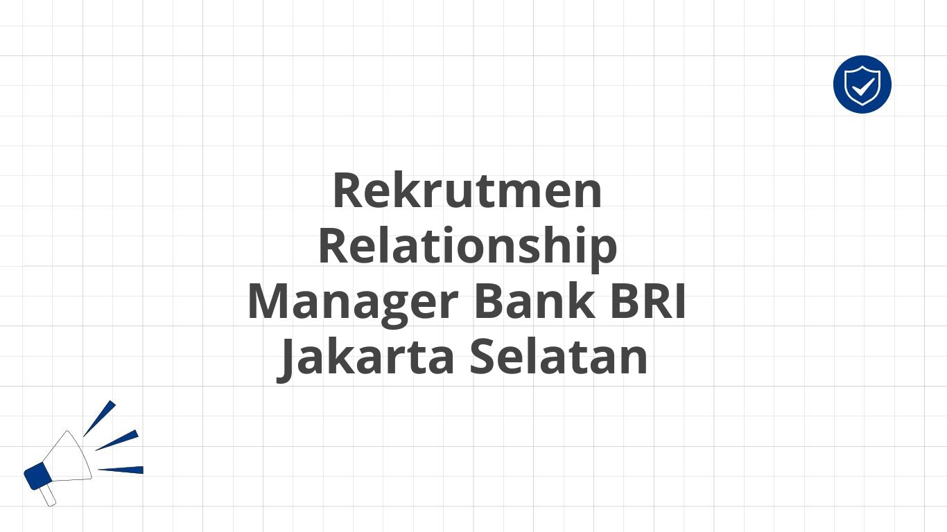 Rekrutmen Relationship Manager Bank BRI Jakarta Selatan