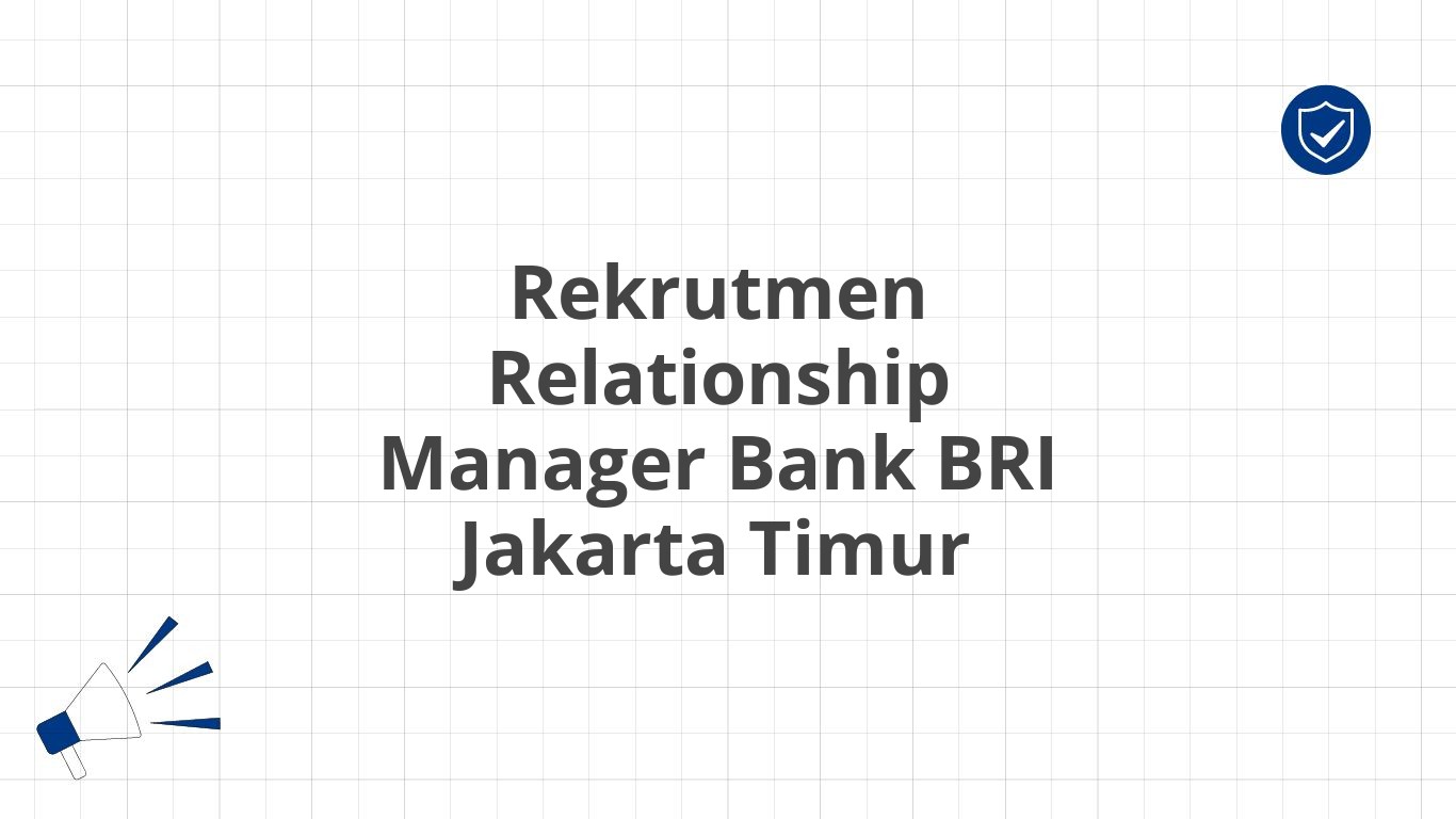 Rekrutmen Relationship Manager Bank BRI Jakarta Timur