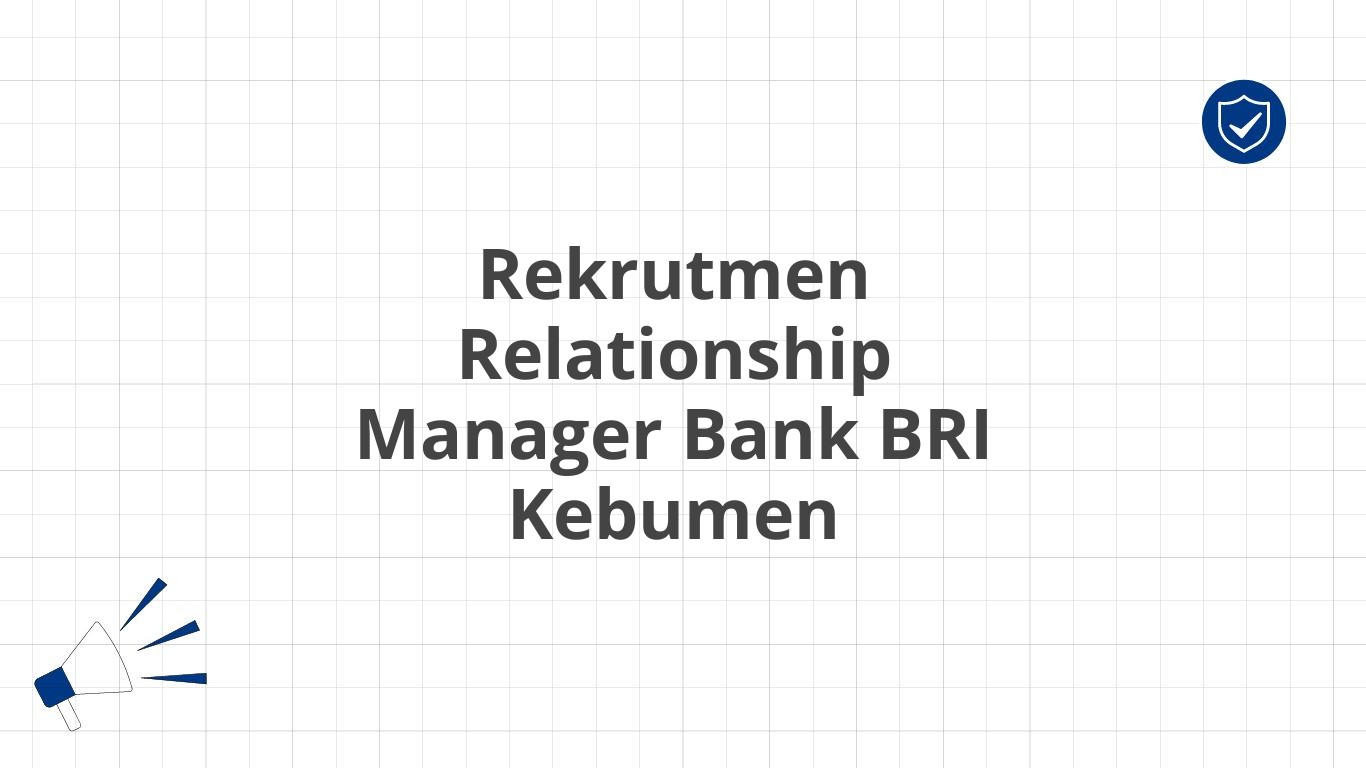 Rekrutmen Relationship Manager Bank BRI Kebumen