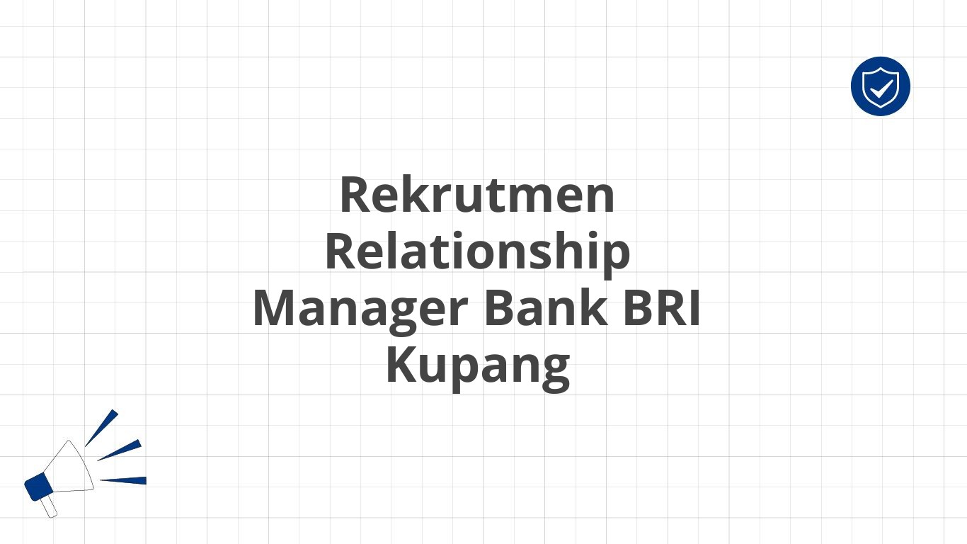 Rekrutmen Relationship Manager Bank BRI Kupang