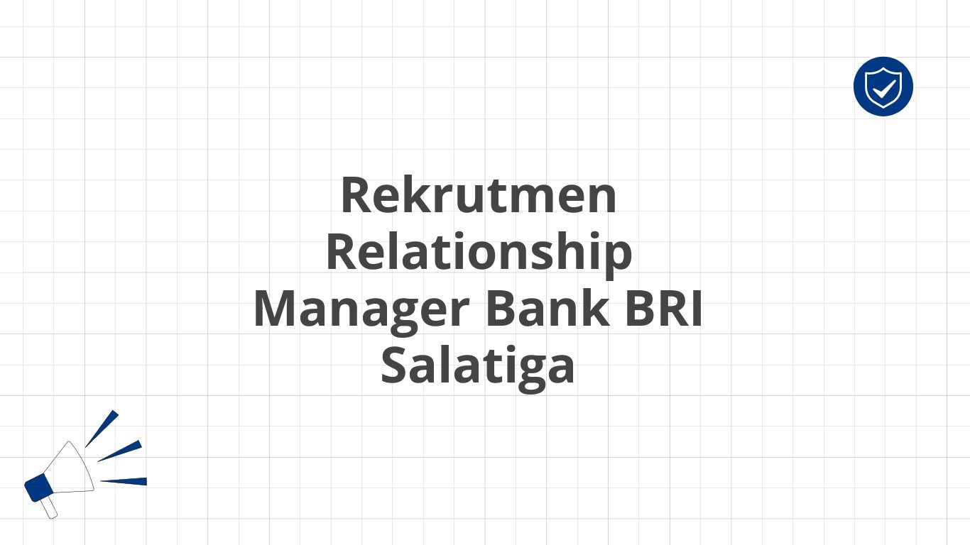 Rekrutmen Relationship Manager Bank BRI Salatiga