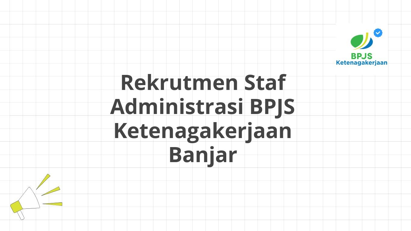 Rekrutmen Staf Administrasi BPJS Ketenagakerjaan Banjar