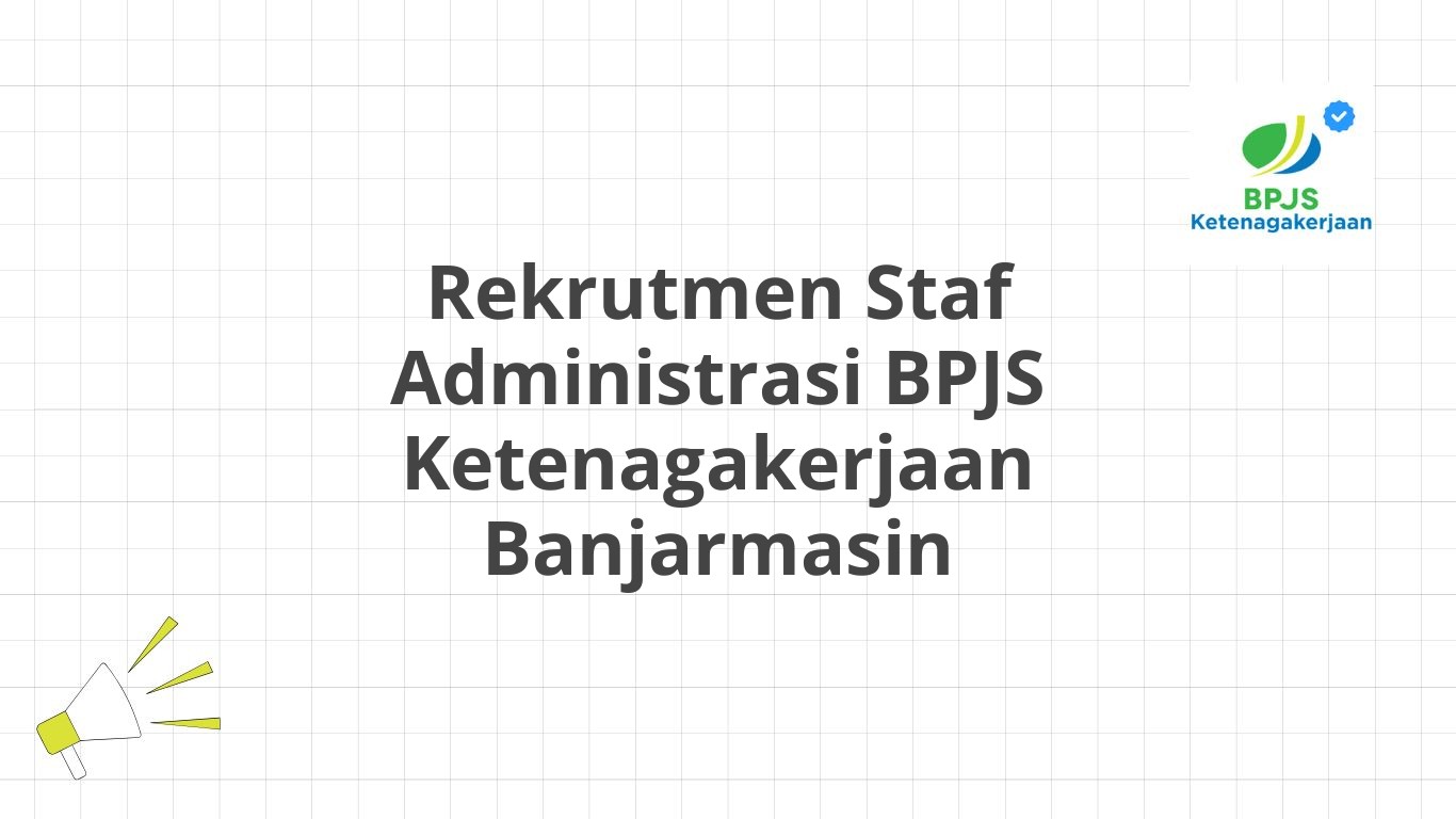 Rekrutmen Staf Administrasi BPJS Ketenagakerjaan Banjarmasin