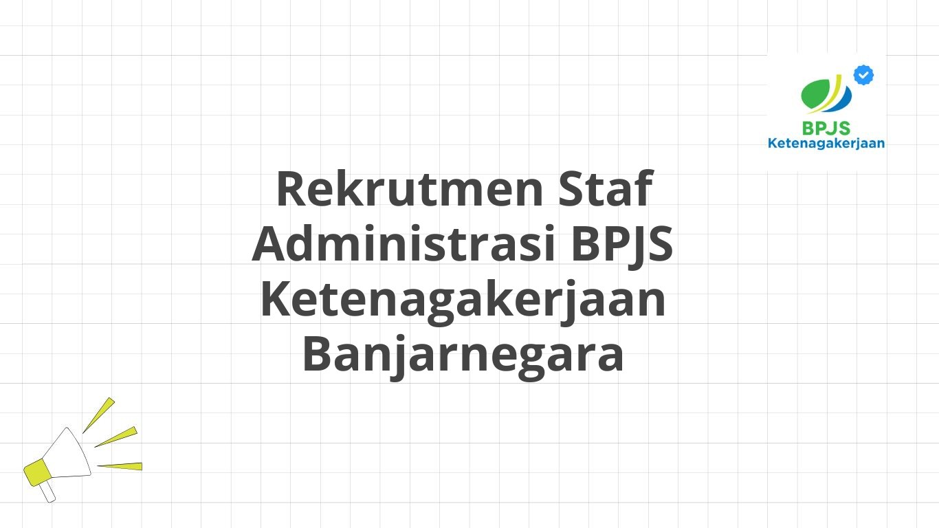 Rekrutmen Staf Administrasi BPJS Ketenagakerjaan Banjarnegara