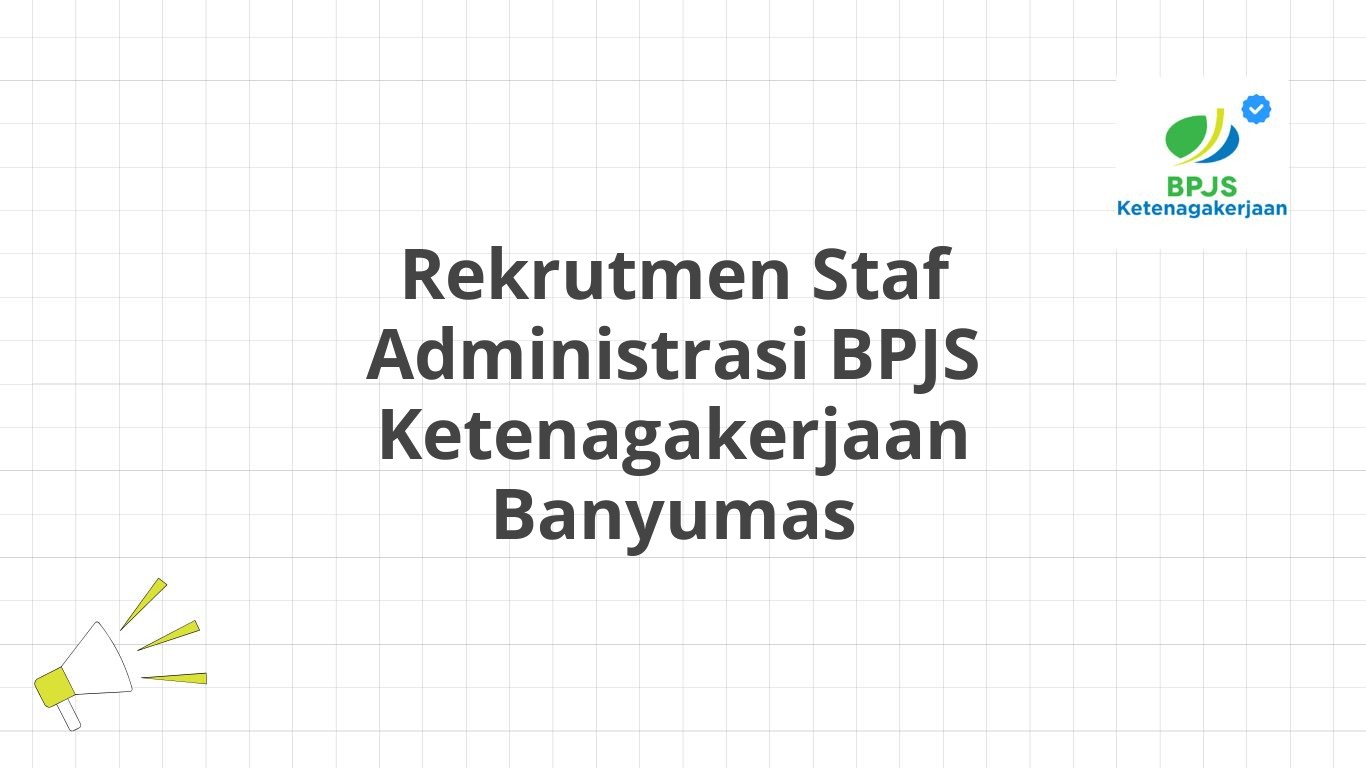 Rekrutmen Staf Administrasi BPJS Ketenagakerjaan Banyumas