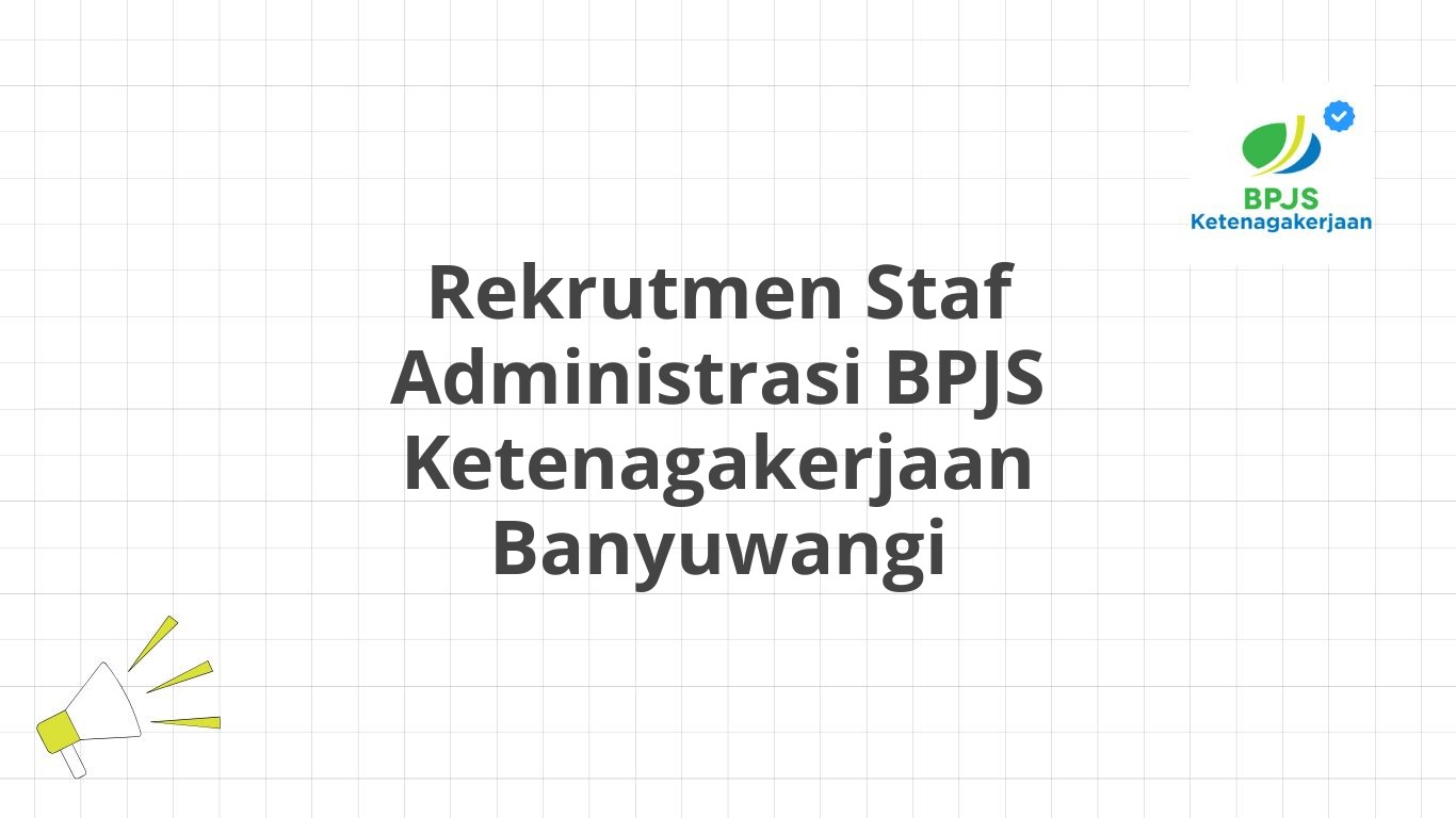 Rekrutmen Staf Administrasi BPJS Ketenagakerjaan Banyuwangi