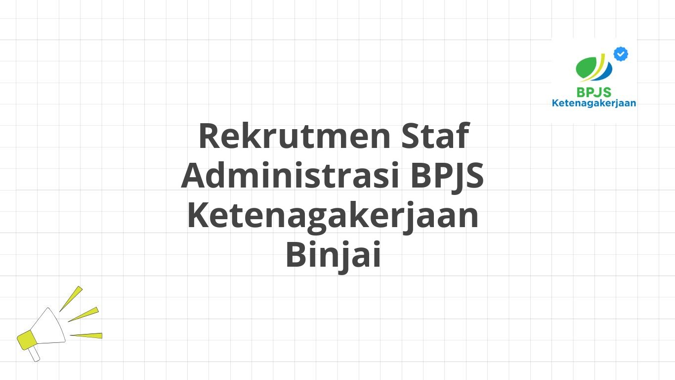 Rekrutmen Staf Administrasi BPJS Ketenagakerjaan Binjai