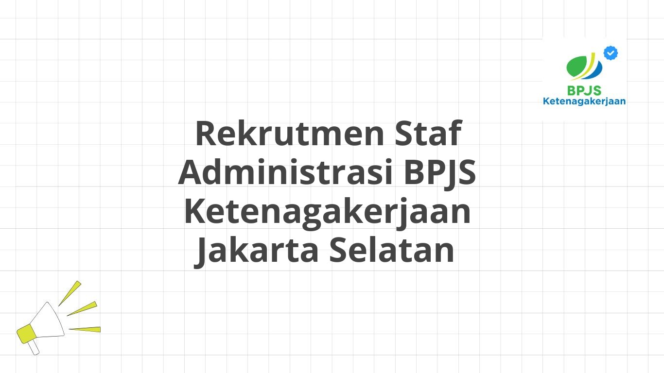 Rekrutmen Staf Administrasi BPJS Ketenagakerjaan Jakarta Selatan