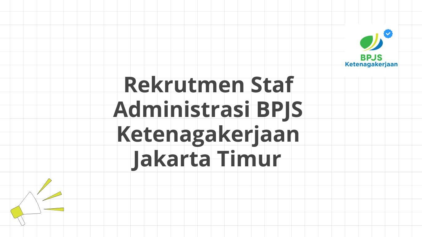 Rekrutmen Staf Administrasi BPJS Ketenagakerjaan Jakarta Timur