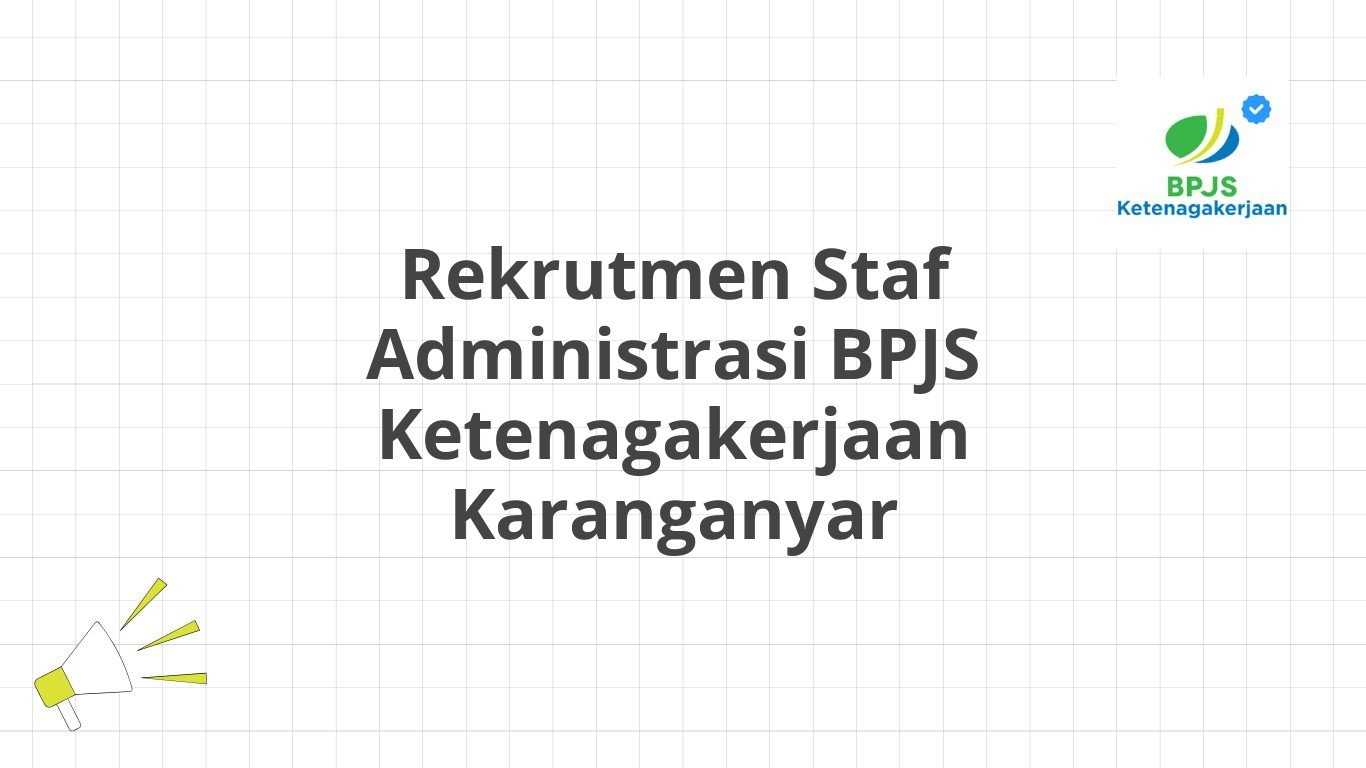 Rekrutmen Staf Administrasi BPJS Ketenagakerjaan Karanganyar