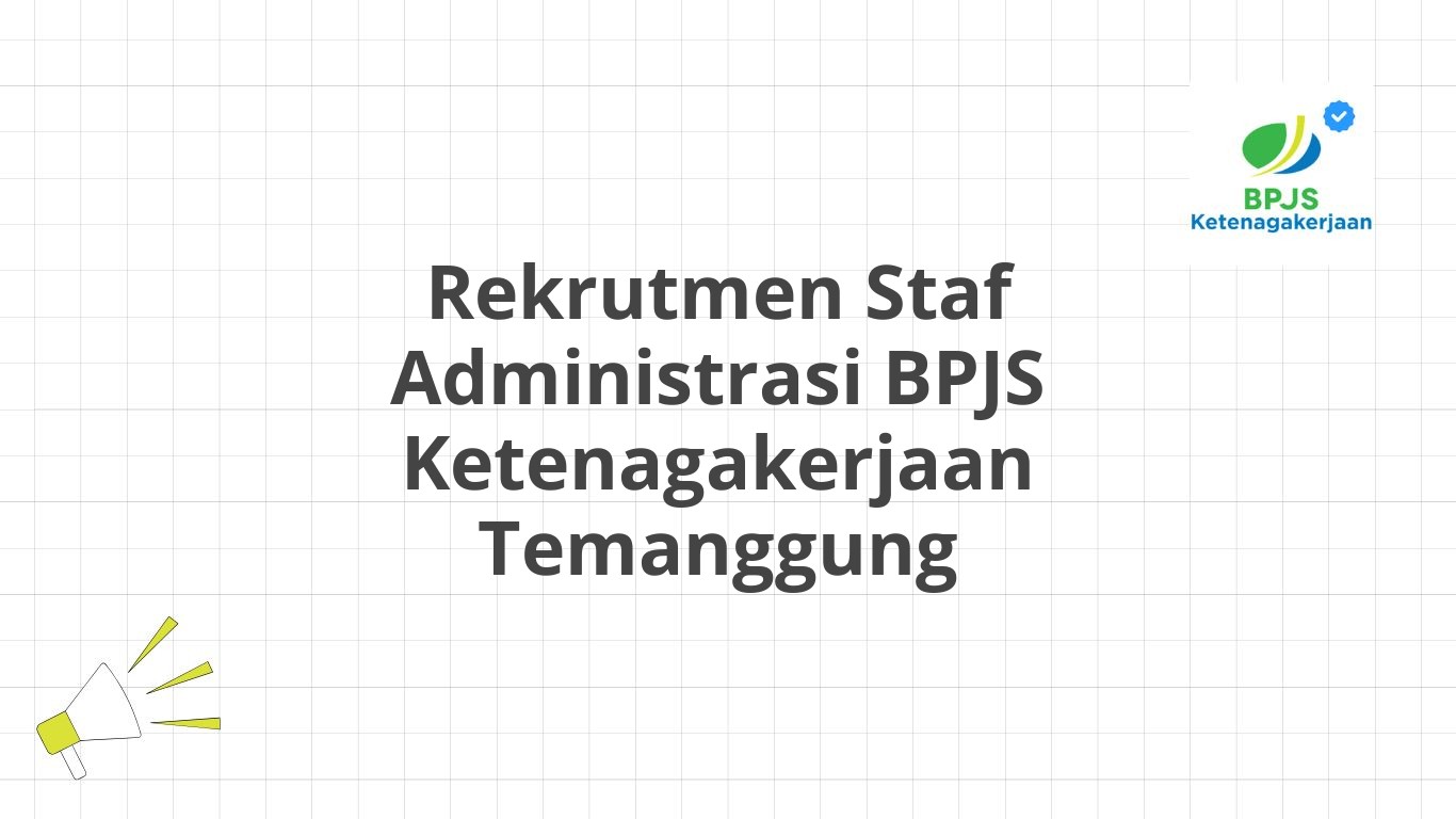 Rekrutmen Staf Administrasi BPJS Ketenagakerjaan Temanggung