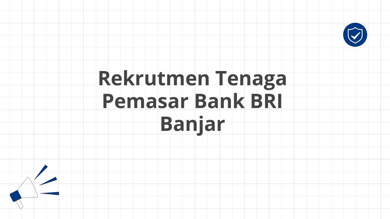 Rekrutmen Tenaga Pemasar Bank BRI Banjar