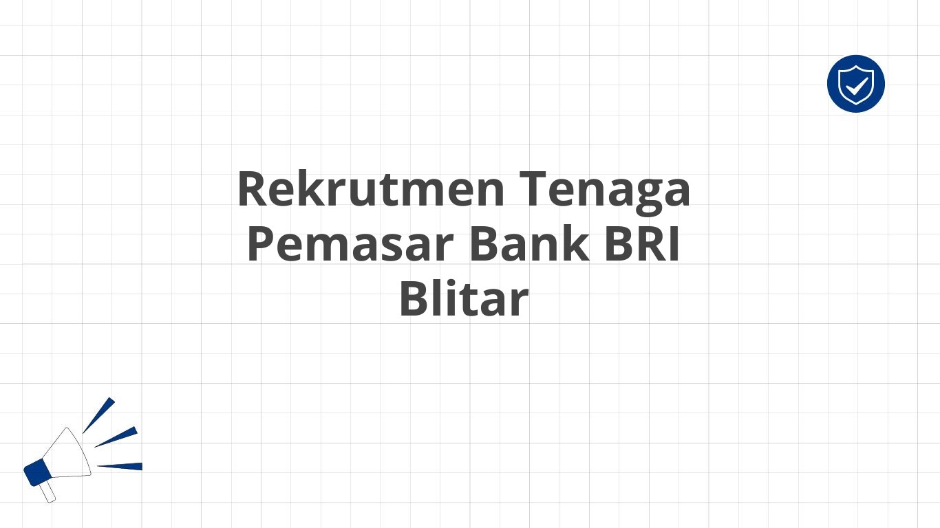 Rekrutmen Tenaga Pemasar Bank BRI Blitar