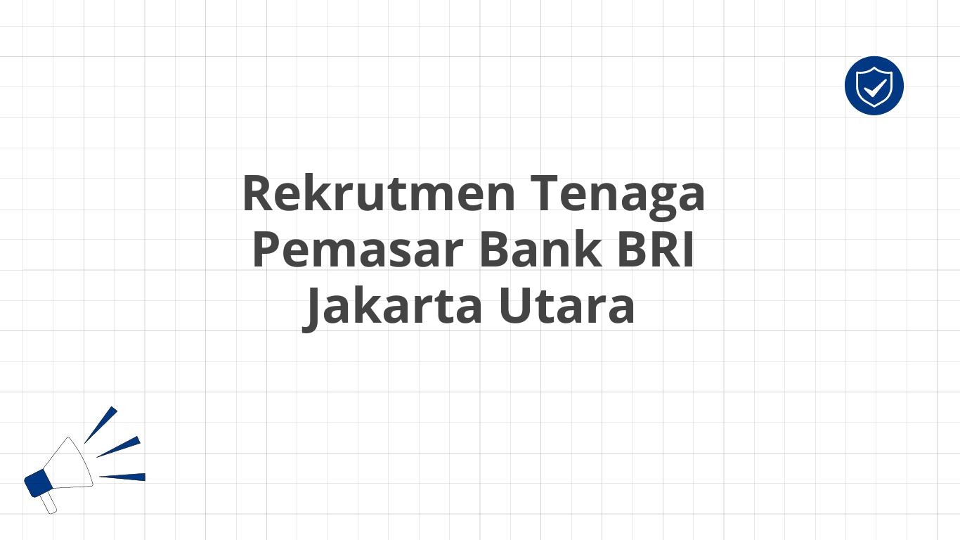 Rekrutmen Tenaga Pemasar Bank BRI Jakarta Utara