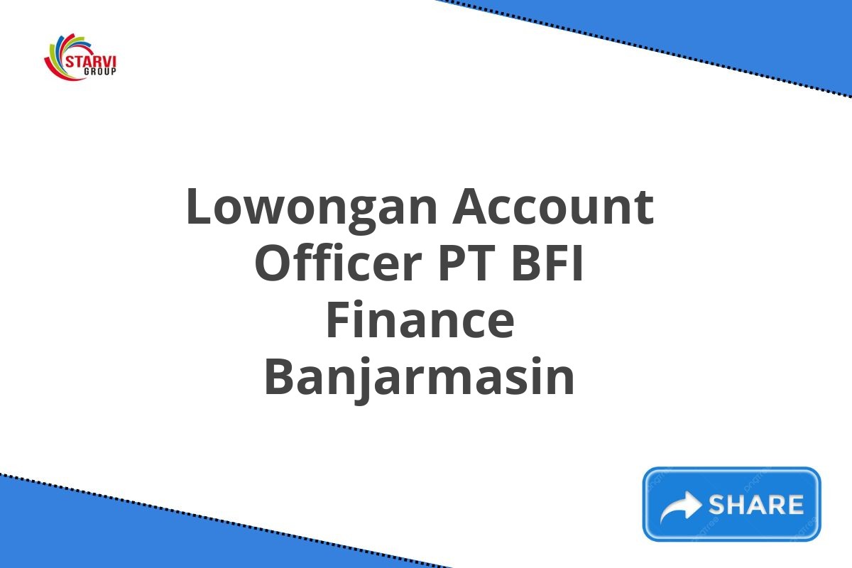 Lowongan Account Officer PT BFI Finance Banjarmasin