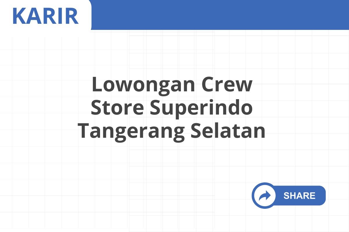 Lowongan Crew Store Superindo Tangerang Selatan