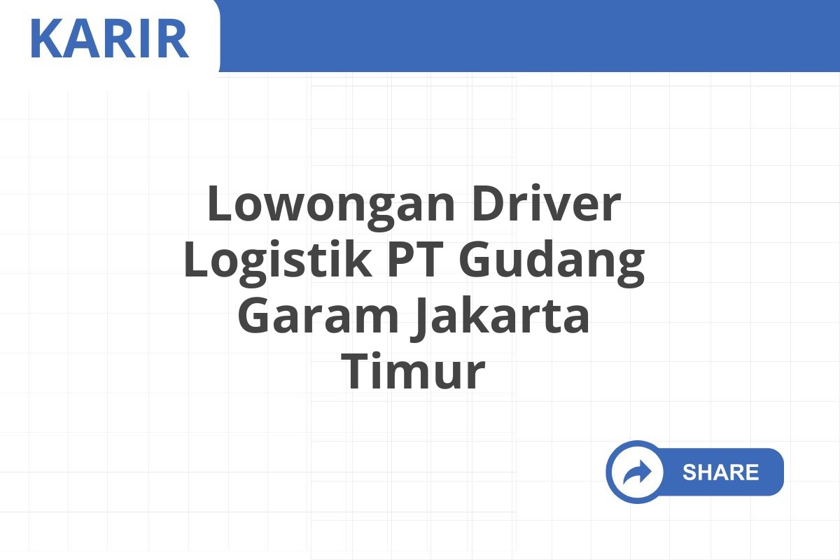 Lowongan Driver Logistik PT Gudang Garam Jakarta Timur