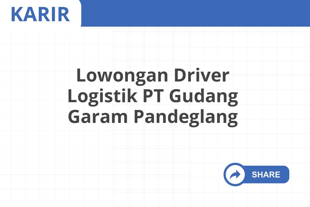 Lowongan Driver Logistik PT Gudang Garam Pandeglang