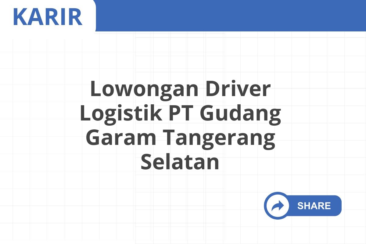 Lowongan Driver Logistik PT Gudang Garam Tangerang Selatan