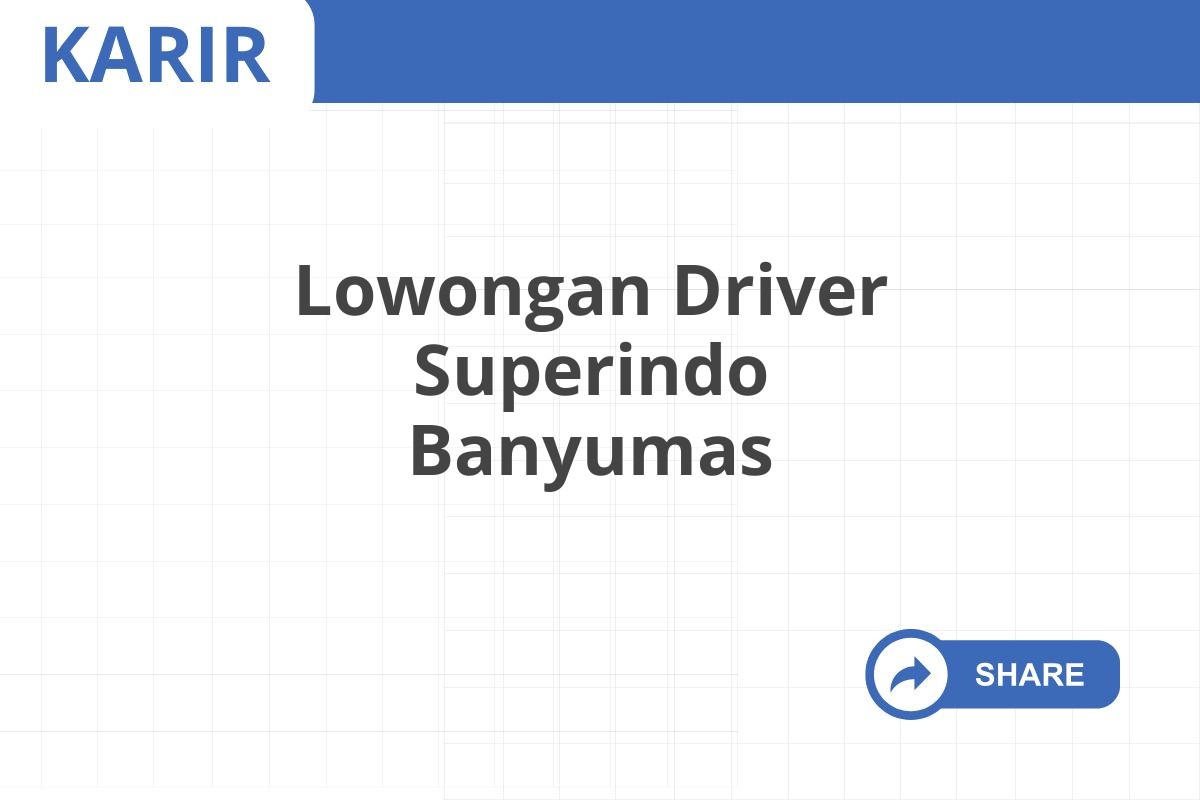 Lowongan Driver Superindo Banyumas