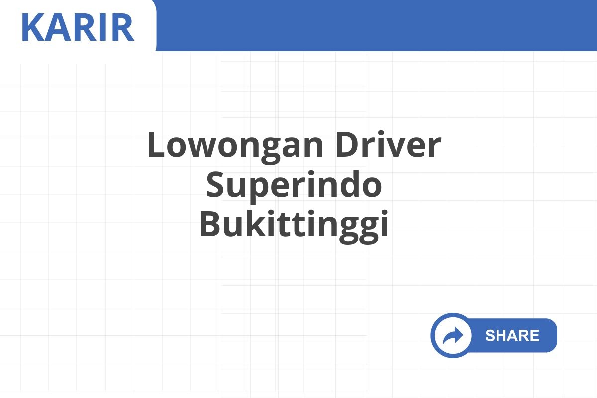 Lowongan Driver Superindo Bukittinggi