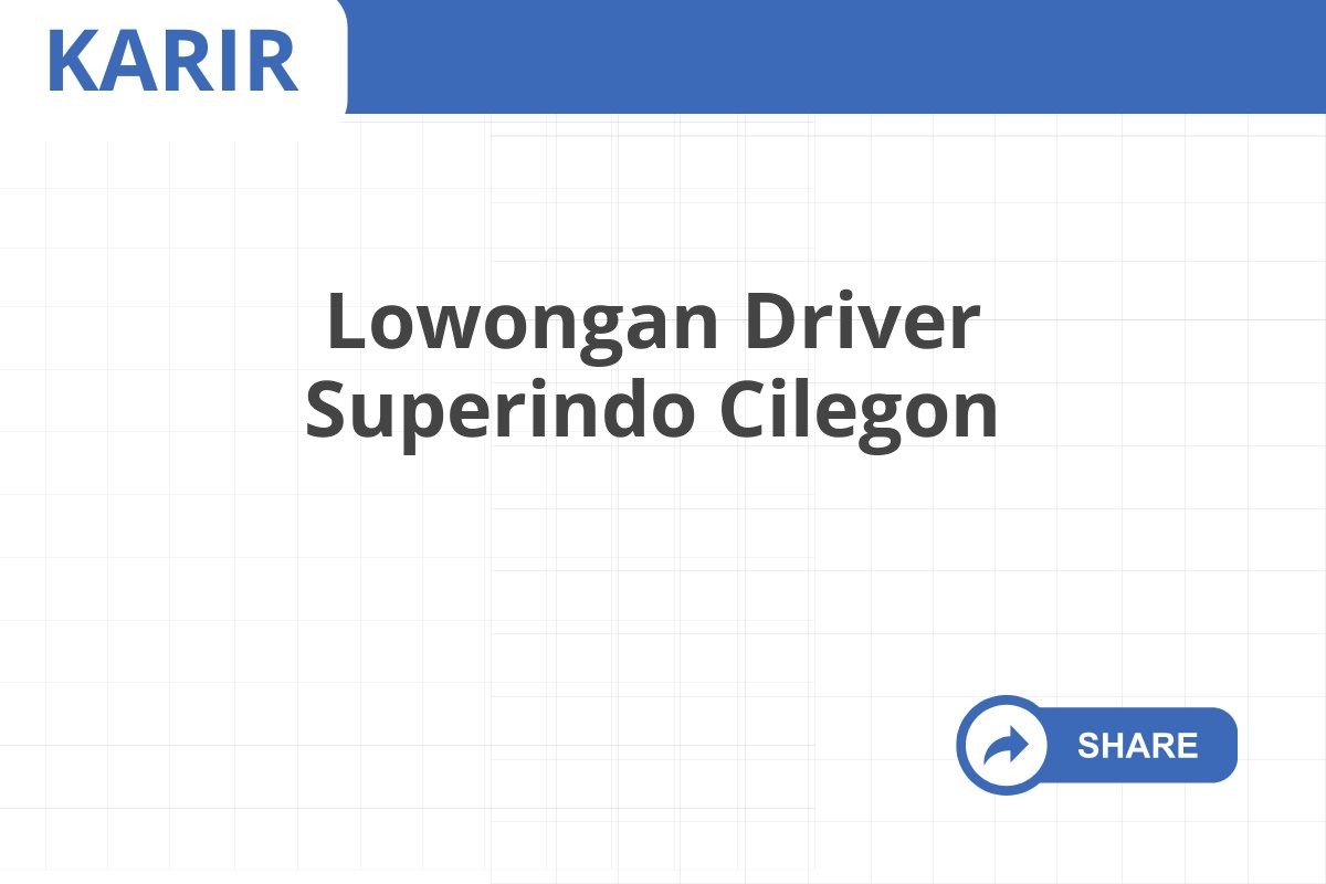 Lowongan Driver Superindo Cilegon