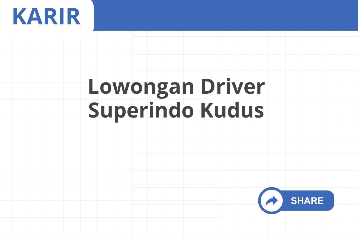 Lowongan Driver Superindo Kudus