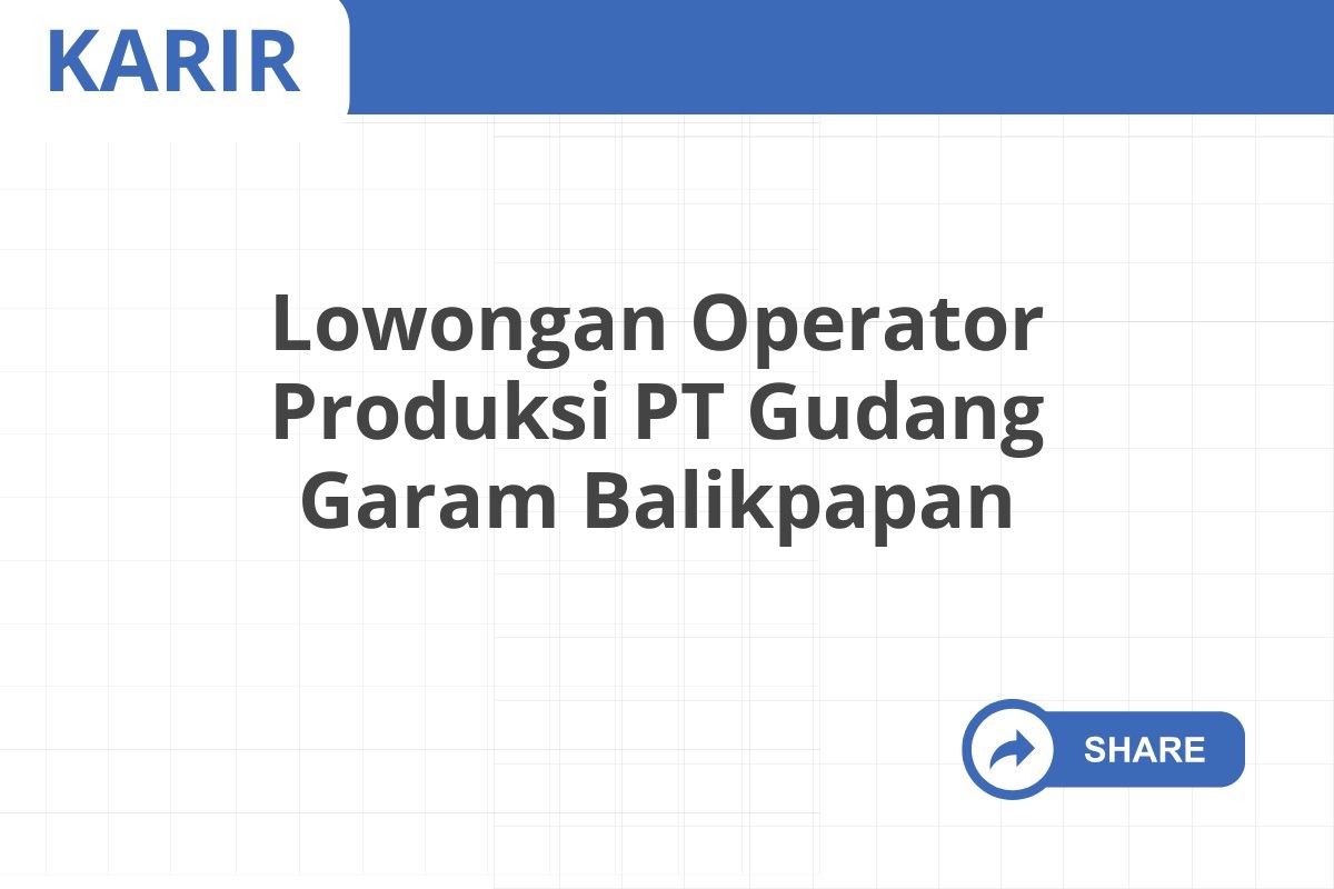 Lowongan Operator Produksi PT Gudang Garam Balikpapan