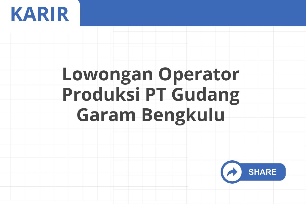 Lowongan Operator Produksi PT Gudang Garam Bengkulu