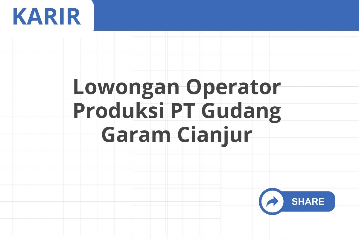 Lowongan Operator Produksi PT Gudang Garam Cianjur